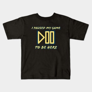 I pause my game to be here #1 Kids T-Shirt